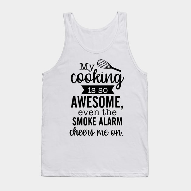 My Cooking Is So Awesome Even The Smoke Alarm Cheers Me On Tank Top by AbundanceSeed